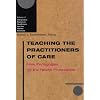 Teaching the Practitioners of Care: New Pedagogies for the Health Professions (Interpretive Studies in Healthcare and the Human Sciences)