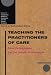 Teaching the Practitioners of Care: New Pedagogies for the Health Professions (Interpretive Studies in Healthcare and the Human Sciences)