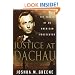 Justice at Dachau: The Trials of an American Prosecutor