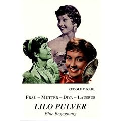 Frau, Mutter, Diva, Lausbub. Lilo Pulver - Eine Begegnung