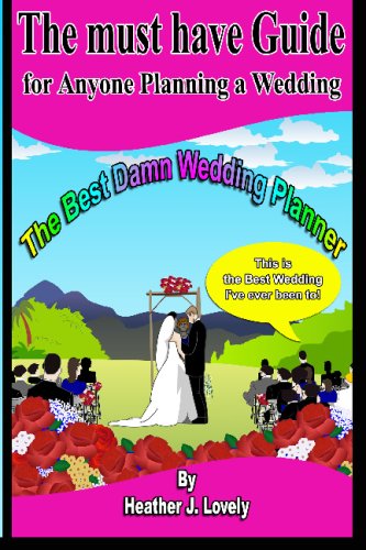The Best Damn Wedding Planner: The Must Have Guide For Anyone Planning A Wedding