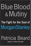 Blue Blood and Mutiny: The Fight for the Soul of Morgan Stanley
