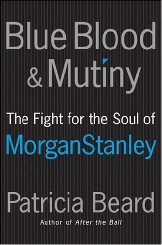 Blue Blood and Mutiny: The Fight for the Soul of Morgan Stanley
