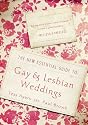 The New Essential Guide to Gay and Lesbian Weddings