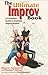 The Ultimate Improv Book: A Complete Guide to Comedy Improvisation