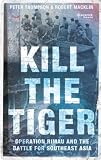 Kill the Tiger: Operation Rimau and the Battle for Southeast Asia