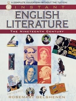 instant english literature: the nineteenth century (a complete education without the tuition) - rosemary gelshenen