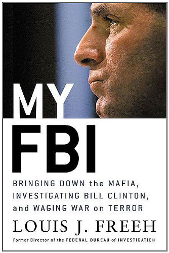 My FBI: Bringing Down the Mafia, Investigating Bill Clinton, and Fighting the War on Terror