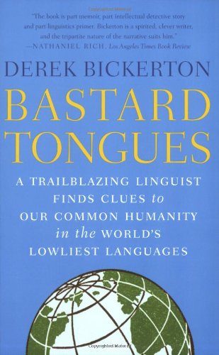 Bastard Tongues: A Trailblazing Linguist Finds Clues to Our Common Humanity in the World