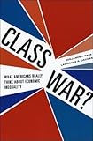 Class war? : what Americans really think about economic inequality