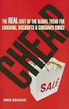 Cheap: The Real Cost of the Global Trend for Bargains, Discounts & Customer Choice