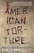 American Torture: From the Cold War to Abu Ghraib and Beyond