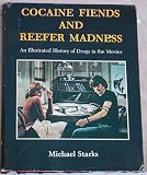 Cocaine Fiends and Reefer Madness: Illustrated History of Drugs in the Movies
