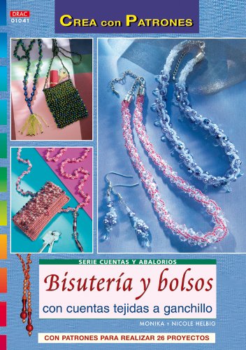 Serie Cuentas y Abalorios nº 41. BISUTERÍA Y BOLSOS CON CUENATS TEJIDAS A GANCHILLO (Crea Con Patrones)