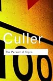 The Pursuit of Signs: Semiotics, literature, deconstruction (Routledge Classics)