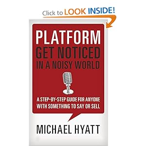 Platform: Get Noticed in a Noisy World Michael Hyatt