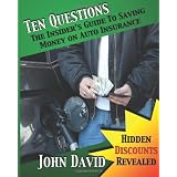 Ten Questions - The Insider's Guide to Saving Money on Auto Insurance: Hidden Discounts Revealed