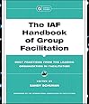 The IAF Handbook of Group Facilitation: Best Practices from the Leading Organization in Facilitation