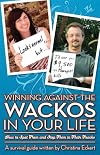 Winning Against the Wackos in Your Life: How to Spot Them and Stop Them in Their Tracks