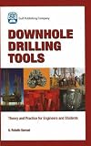 Downhole Drilling Tools: Theory and Practice for Engineers and Students
