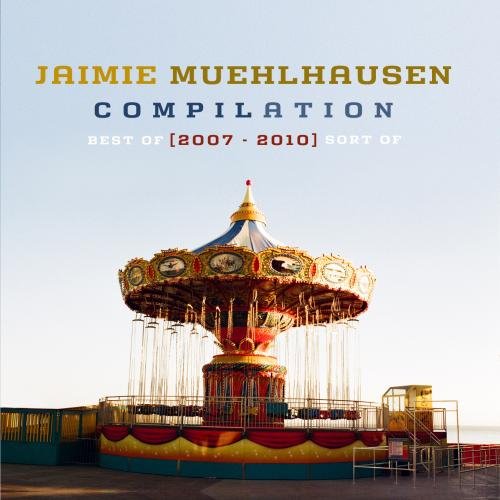 Jaimie Muehlhausen - Compilation Best Of 2007-2010 Jaimie Muehlhausen - Compilation Best Of 2007-2010