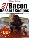 21 Bacon Dessert Recipes That You'll Wish You Would Have Tried Sooner (Diane's Desserts Series)