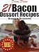21 Bacon Dessert Recipes That You'll Wish You Would Have Tried Sooner (Diane's Desserts Series)