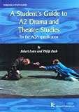 A Student's Guide to A2 Drama and Theatre Studies for the AQA Specification