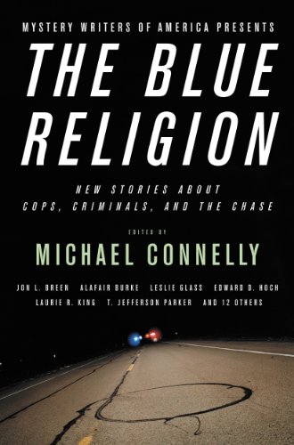 Mystery Writers of America Presents The Blue Religion: New Stories about Cops, Criminals, and the Chase