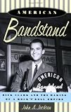 American Bandstand: Dick Clark and the Making of a Rock n Roll Empire