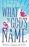 What in God's Name: A Novel