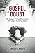 A Gospel of Doubt: The Legacy of John MacArthur's The Gospel According to Jesus