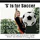S Is for Soccer: Learning the English Alphabet Book!