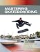 Mastering Skateboarding