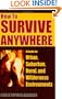 How to Survive Anywhere: A Guide for Urban, Suburban, Rural, and Wilderness Environments