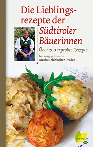 Die Lieblingsrezepte der Südtiroler Bäuerinnen: Über 200 erprobte Rezepte (Regionale Jahreszeitenküche. Einfache Rezepte für jeden Tag! 9) (German Edition)