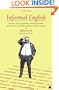 Informal English: Puncture Ladies, Egg Harbors, Mississippi Marbles, and Other Curious Words and Phrases of North America
