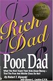 Rich Dad, Poor Dad: What the Rich Teach Their Kids About Money--That the Poor and Middle Class Do Not! (Paperback)