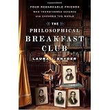 The Philosophical Breakfast Club: Four Remarkable Friends Who Transformed Science and Changed the World ~ Laura J. Snyder