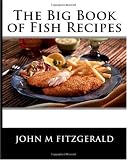 The Big Book of Fish Recipes (Volume 1)