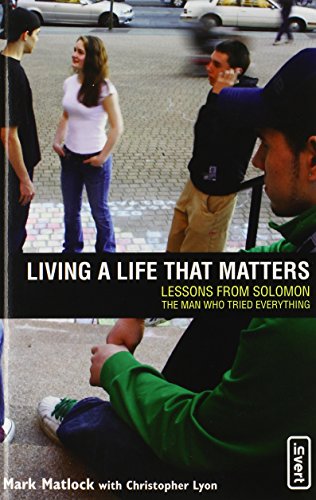 living a life that matters lessons from solomon the man who tried everything