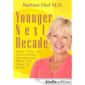 Younger Next Decade: After Fifty, the Transitional Decade, and what You Need to Know