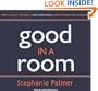 Good in a Room: How to Sell Yourself (and Your Ideas) and Win Over Any Audience