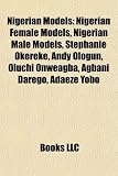 Nigerian Models: Nigerian Female Models, Nigerian Male Models, Stephanie Okereke, Andy Ologun, Oluchi Onweagba, Agbani Darego, Adaeze Yobo