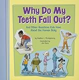 Why Do My Teeth Fall Out?: And Other Questions Kids Have About the Human Body (Kids' Questions)
