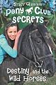 Pony Club Secrets (3) - Destiny and the Wild Horses