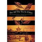 For All the Tea in China: How England Stole the World's Favorite Drink and Changed Historyby Sarah Rose