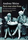Produkt-Bild: Paris war eine Frau: Die Frauen von der Left Bank: Die Frauen von der Left Bank. Djuna Barnes, Janet Flanner, Gertrude Stein & Co