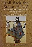 Roll back the stone of fear : prayer-poems and letters from the suffering church in Sudan