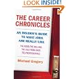 The Career Chronicles: An Insider's Guide to What Jobs Are Really Like - the Good, the Bad, and the Ugly from Over 750... by Michael Gregory
